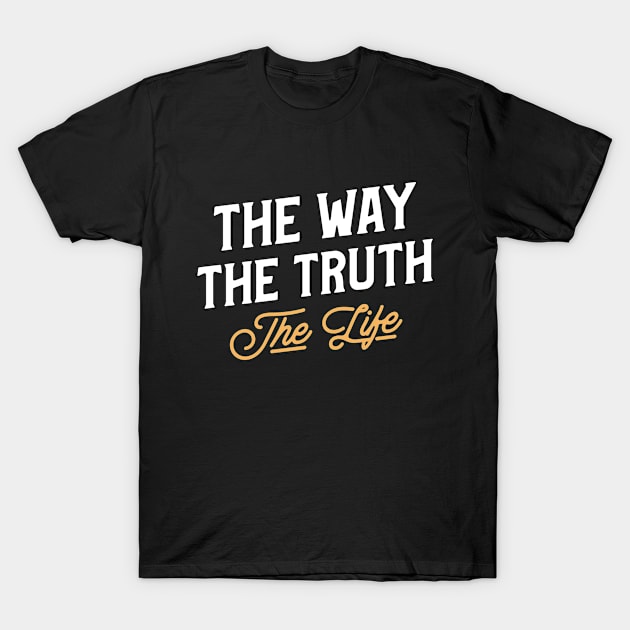 The Way The Truth The Life T-Shirt by Jackies FEC Store